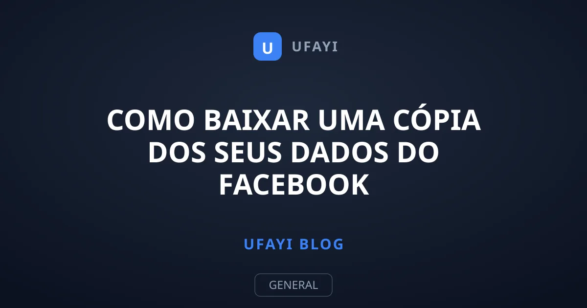 Como baixar uma cópia dos seus dados do Facebook